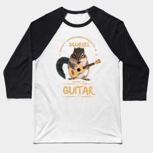 Don't underestimate a Squirrel with a guitar Baseball T-Shirt